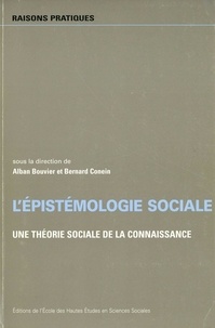 Alban Bouvier et Bernard Conein - L'épistémologie sociale - Une théorie sociale de la connaissance.