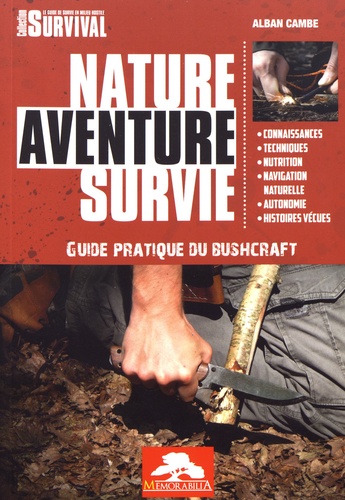 Nature aventure survie. Guide pratique du bushcraft
