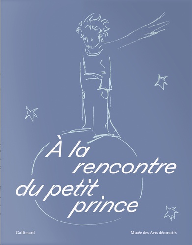 A la rencontre du petit prince. Avec un tirage limité d'une aquarelle originale du Petit Prince  Edition limitée