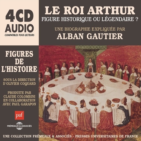 Alban Gautier - Le Roi Arthur, figure historique ou légendaire ? - Une biographie expliquée par Alban Gautier sous la direction d'Olivier Coguard.