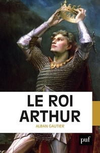 Alban Gautier - Le roi Arthur.