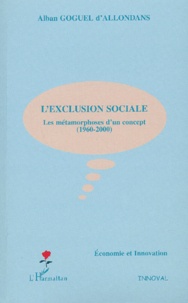 Alban Goguel d'Allondans - L'Exclusion Sociale. Les Metamorphoses D'Un Concept (1960-2000).