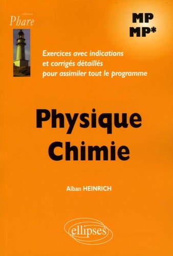 Alban Heinrich - Physique Chimie MP-MP - Exercices avec indications et corrigés détaillés pour assimiler tout le programme.