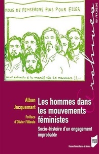 Alban Jacquemart - Les hommes dans les mouvements féministes - Socio-histoire d'un engagement improbable.