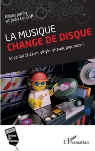 Alban Jamin et Joan Le Goff - La musique change de disque - Et ça fait Shazam, vinyle, stream, pop, buzz !.