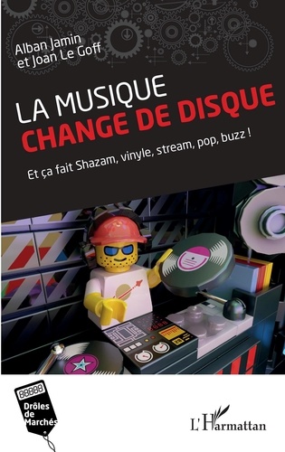 Alban Jamin et Joan Le Goff - La musique change de disque - Et ça fait Shazam, vinyle, stream, pop, buzz !.