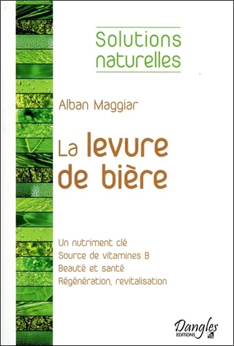 Alban Maggiar - La levure de bière - La meilleure amie de votre peau, de vos cheveux et de vos ongles.