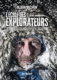 Alban Michon - L'école des explorateurs - De la micro aventure aux expéditions les plus extrêmes.