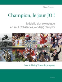 Alban Poudret - Champion, le jour JO ! - Médaille d'or olympique en saut d'obstacles, mode(s) d'emploi.