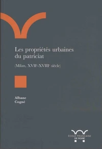 Les propriétés urbaines du patriciat, (Milan, XVIIe-XVIIIe siècle)