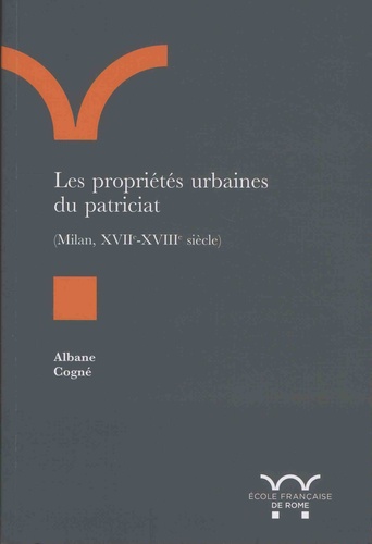 Les propriétés urbaines du patriciat, (Milan, XVIIe-XVIIIe siècle)