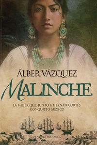 Alber Vazquez - Malinche - La mujer que, junto a Hernán Cortés, conquistó México.