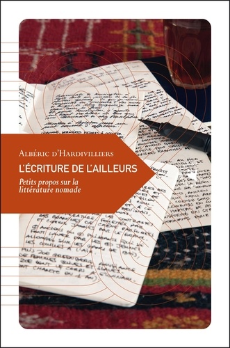 Albéric d' Hardivilliers - L'écriture de l'ailleurs - Petit propos sur la littérature nomade.