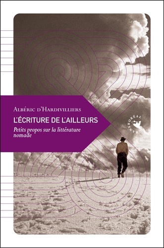 Albéric d' Hardivilliers - L'écriture de l'ailleurs - Petits propos sur la littérature nomade.