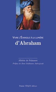 Albéric de Palmaert - Vivre l'Evangile à la lumière d'Abraham.