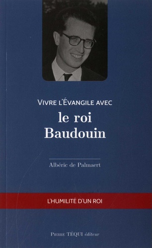 Vivre l'Evangile avec le roi Baudouin