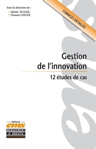 Albéric Tellier et Thomas Loilier - Gestion de l'innovation - 12 études de cas.