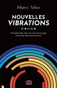 Albéric Tellier - Nouvelles vibrations - S'inspirer des stars du rock, de la pop et du hip-hop pour innover.