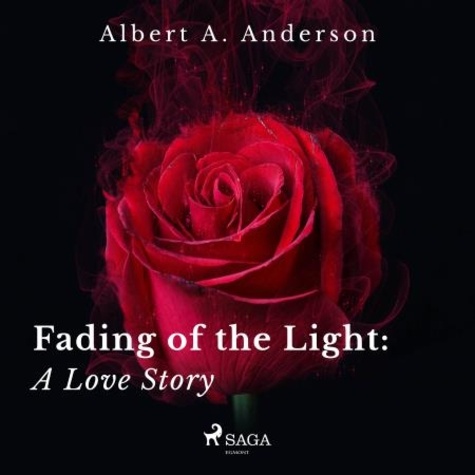 Albert A. Anderson et Alberto Ghiraldo - Fading of the Light: A Love Story.
