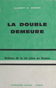 Albert A. Neher - La double demeure - Scènes de la vie juive en Alsace.