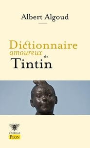 Albert Algoud et Alain Bouldouyre - Dictionnaire amoureux de Tintin.