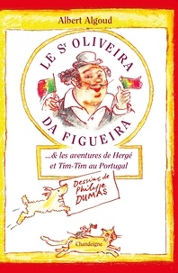 Albert Algoud - Le Senhor Oliveira da Figueira ...& les aventures de Hergé et Tim-Tim au Portugal.