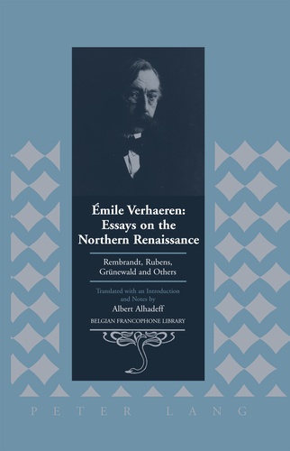 Albert Alhadeff - Émile Verhaeren: Essays on the Northern Renaissance - Rembrandt, Rubens, Grünewald and Others- Translated with an Introduction and Notes by Albert Alhadeff.