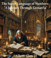 The Secret Language of Numbers: "A Journey Through Gematria"