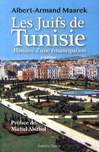 Albert-Armand Maarek - Les Juifs de Tunisie entre 1857 et 1958 - Histoire d'une émancipation.