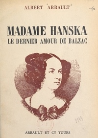 Albert Arrault - Madame Hanska - Le dernier amour de Balzac.