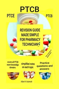  ALBERT ASIAMAH - Revision Guide Made Simple For Pharmacy Technicians - PTCB - 4th Edition.