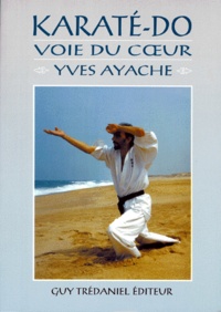 Albert Ayache - Karate-Do. Voie Du Coeur.