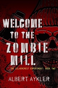  Albert Aykler - Welcome to the Zombie Mill - The Silvercrest Experiment, #2.