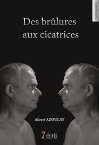 Albert Azoulay - Des brûlures aux cicatrices - Les combats d'un honnête homme dans l'enfer du jeu.