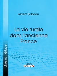  Albert Babeau et  Ligaran - La Vie rurale dans l'ancienne France.