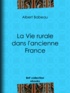 Albert Babeau - La Vie rurale dans l'ancienne France.