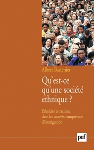 Albert Bastenier - Qu'est-ce qu'une société ethnique ? - Ethnicité et racisme dans les sociétés européennes d'immigration.