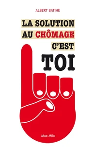 La solution au chômage, c'est toi !
