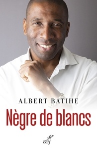 Albert Batihe - Nègre de blancs.
