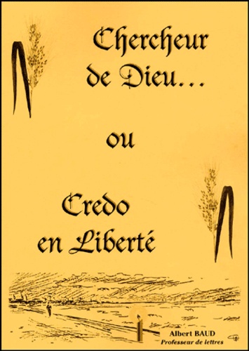 Albert Baud - Chercheur De Dieu... Ou Credo En Liberte.