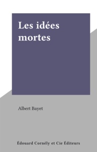 Albert Bayet - Les idées mortes.
