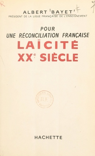Pour une réconciliation française. Laïcité XXe siècle
