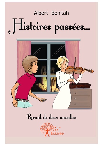 Histoires passées.... Recueil de deux nouvelles