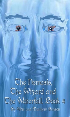  Albert Benson - The Nemesis, The Wizard and The Waterfall. Book Four. - The Nemesis, The Wizard and the waterfall, #4.