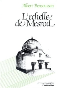 Albert Bensoussan - L'échelle de Mesrod ou parcours algérien de mémoire juif.