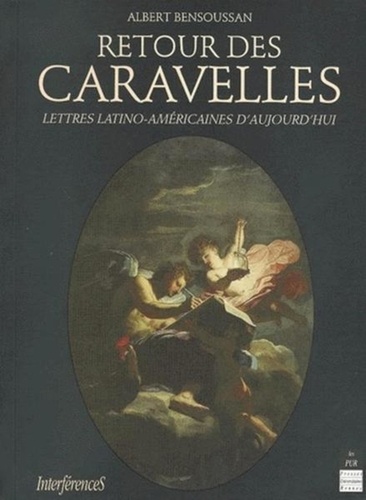 Albert Bensoussan - Retour Des Caravelles. Lettres Latino-Americaines D'Aujourd'Hui.