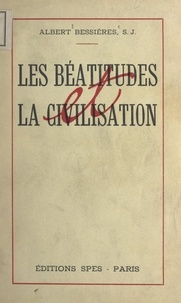 Albert Bessieres - Les Béatitudes et la civilisation.