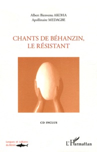 Albert Bienvenu Akoha et Apollinaire Médagbé - Chants de Béhanzin, le résistant - Edition bilingue. 1 CD audio