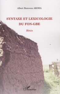 Albert Bienvenu Akoha - Syntaxe et lexicologie du Fon-gbe - Bénin.