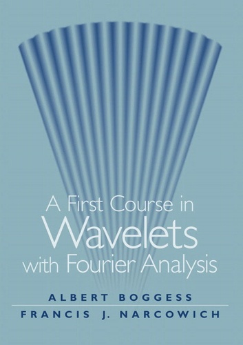 Albert Boggess - A First Course In Wavelets With Fourier Analysis.